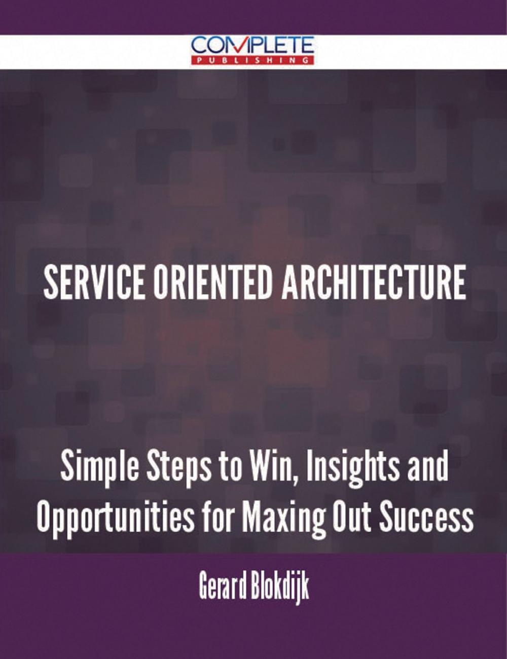 Big bigCover of Service Oriented Architecture - Simple Steps to Win, Insights and Opportunities for Maxing Out Success