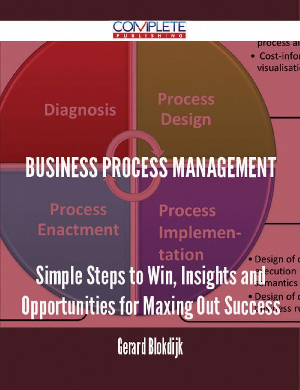 Big bigCover of Business Process Management - Simple Steps to Win, Insights and Opportunities for Maxing Out Success