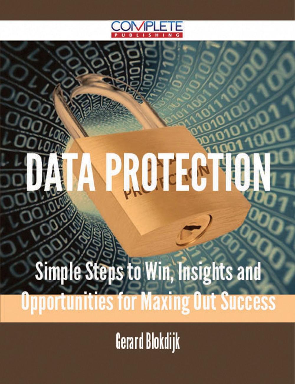 Big bigCover of Data Protection - Simple Steps to Win, Insights and Opportunities for Maxing Out Success