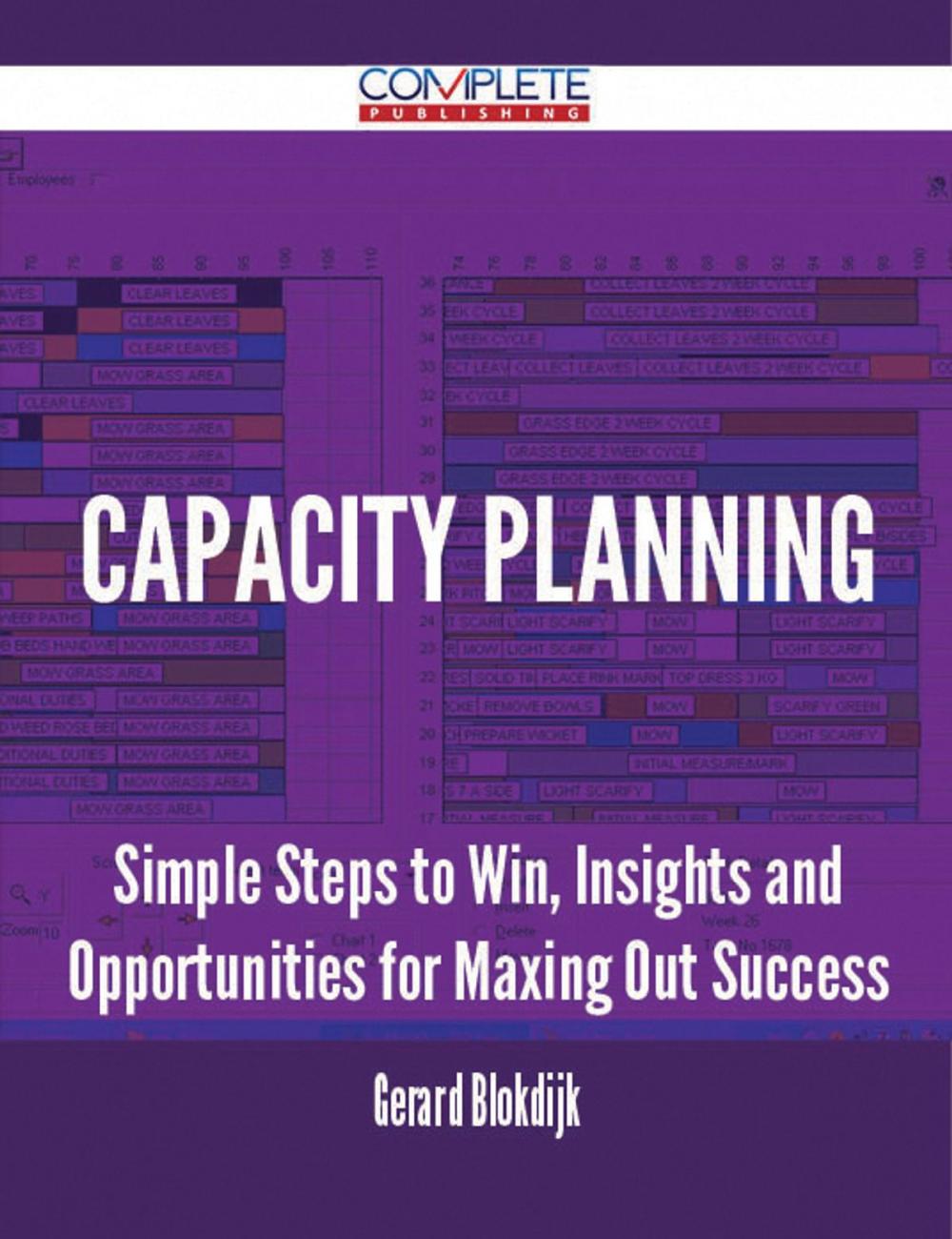 Big bigCover of Capacity Planning - Simple Steps to Win, Insights and Opportunities for Maxing Out Success