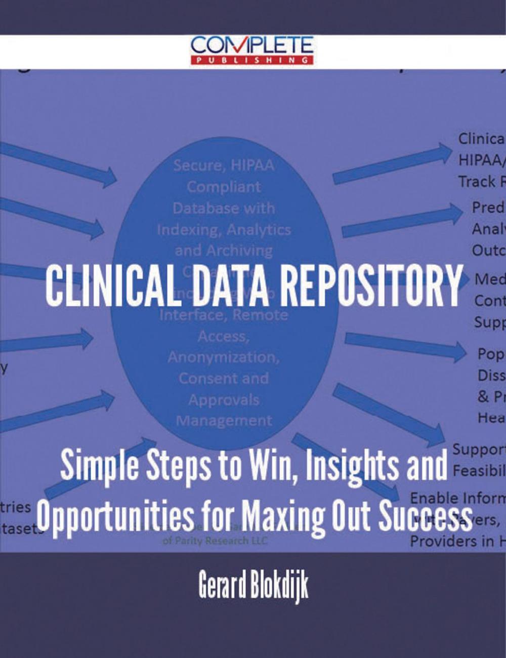 Big bigCover of Clinical Data Repository - Simple Steps to Win, Insights and Opportunities for Maxing Out Success