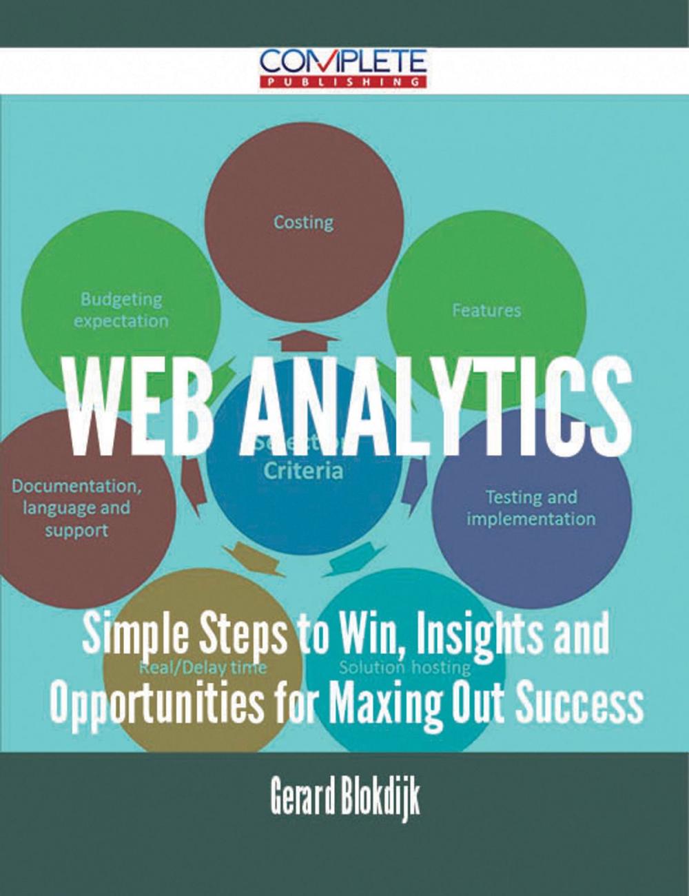 Big bigCover of Web Analytics - Simple Steps to Win, Insights and Opportunities for Maxing Out Success