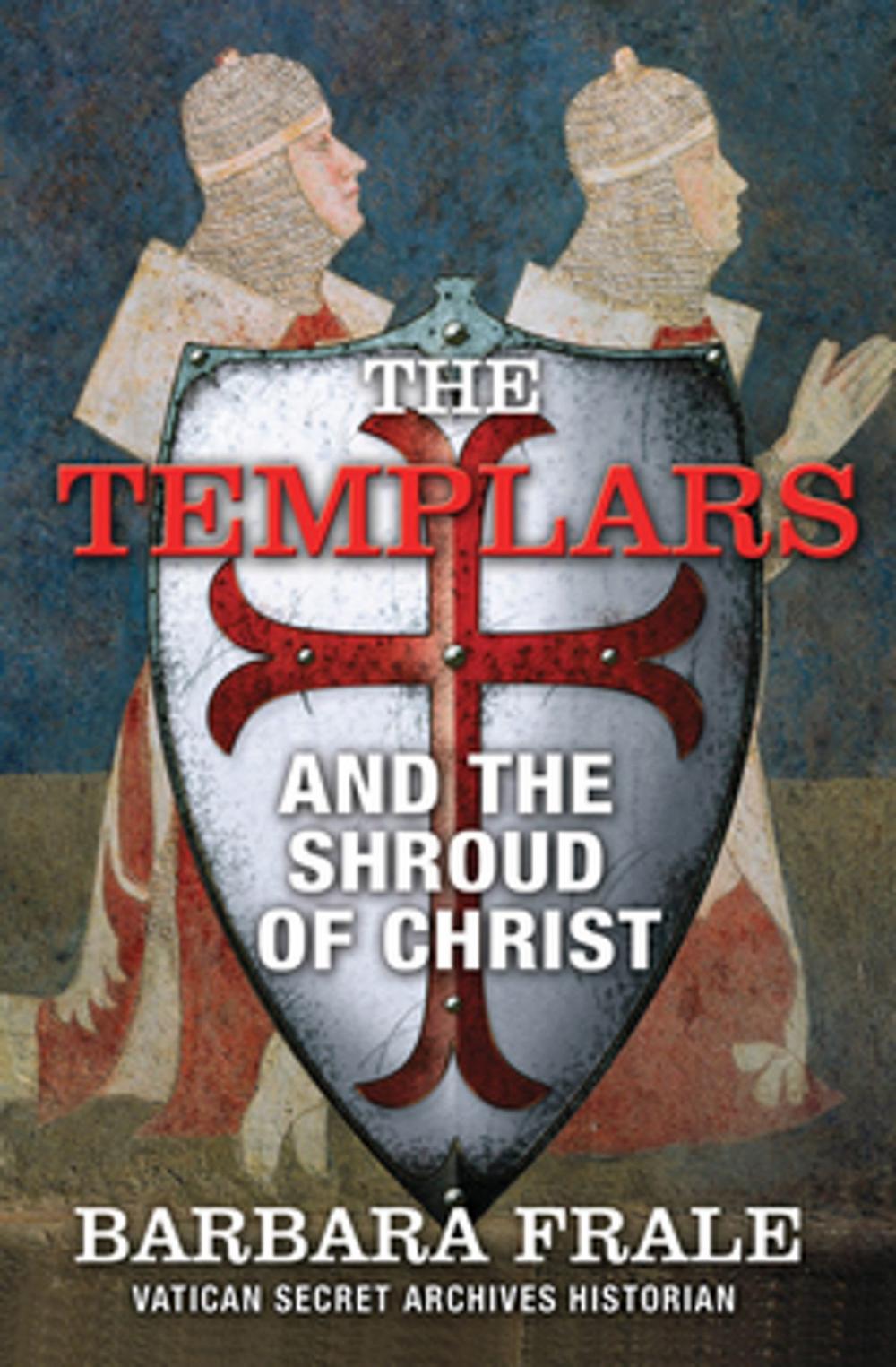 Big bigCover of The Templars and the Shroud of Christ
