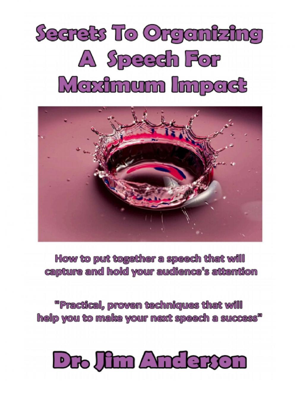 Big bigCover of Secrets To Organizing A Speech For Maximum Impact: How To Put together A Speech That Will Capture And Hold Your Audience's Attention
