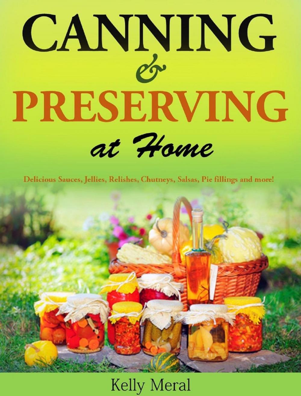 Big bigCover of Canning and Preserving at Home Delicious Sauces, Jellies, Relishes, Chutneys, Salsas, Pie fillings and more!