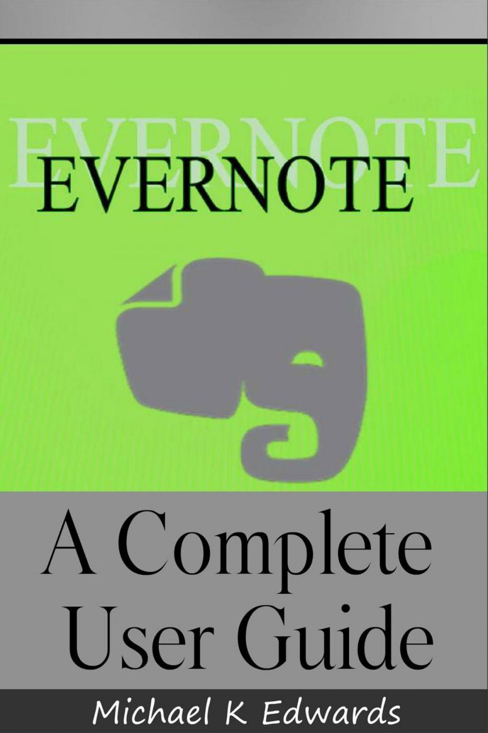 Big bigCover of Evernote A Complete User Guide How to Make Evernote Your Ultimate Notebook
