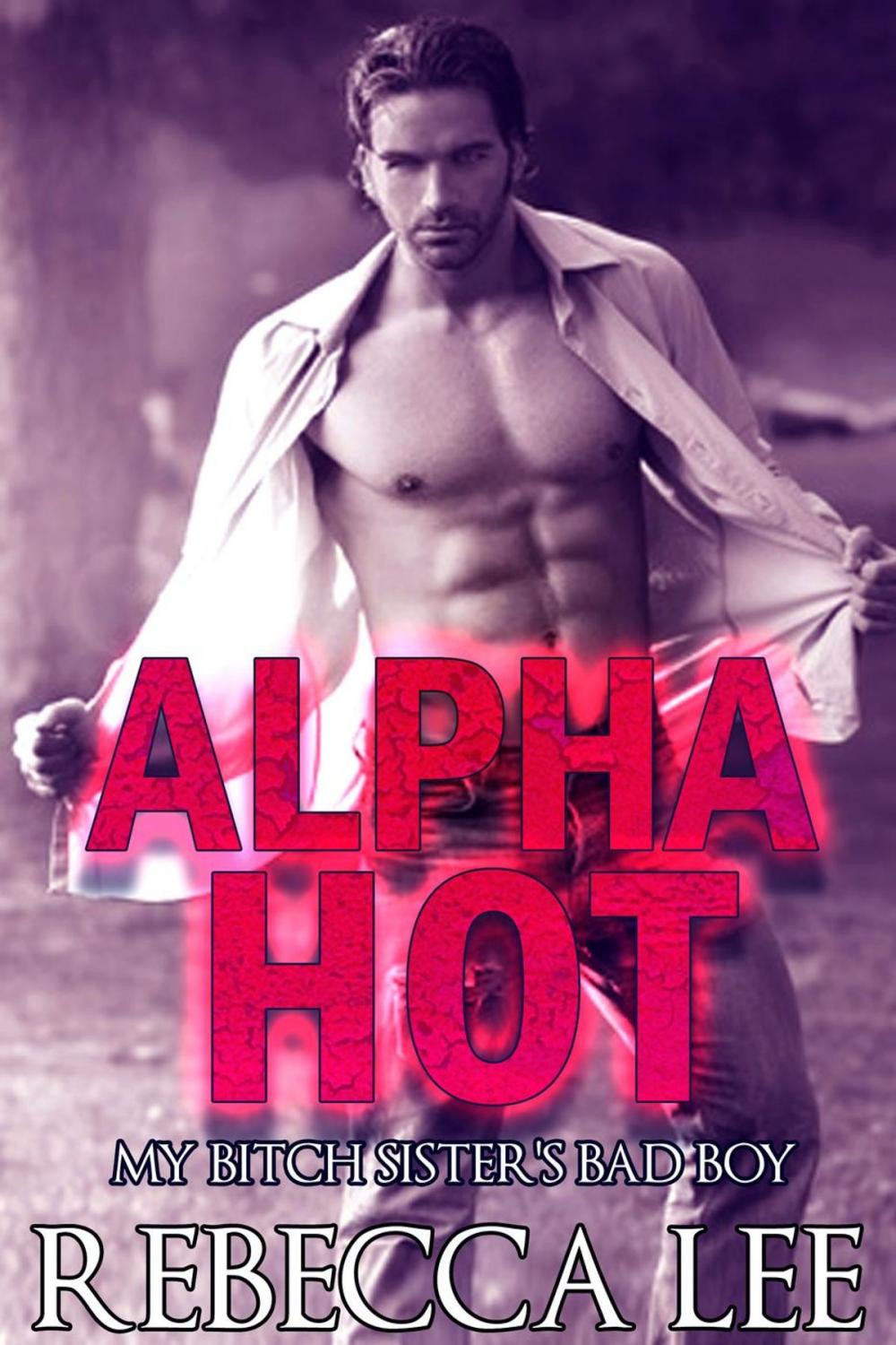 Big bigCover of Alpha Hot: My Bitch Sister's Bad Boy