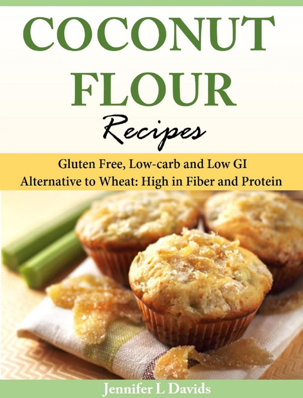Big bigCover of Coconut Flour Recipes Gluten Free, Low-carb and Low GI Alternative to Wheat: High in Fiber and Protein