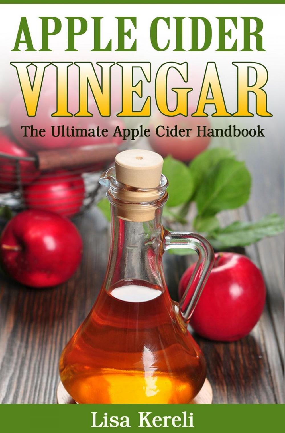 Big bigCover of Apple Cider Vinegar The Ultimate Apple Cider Handbook