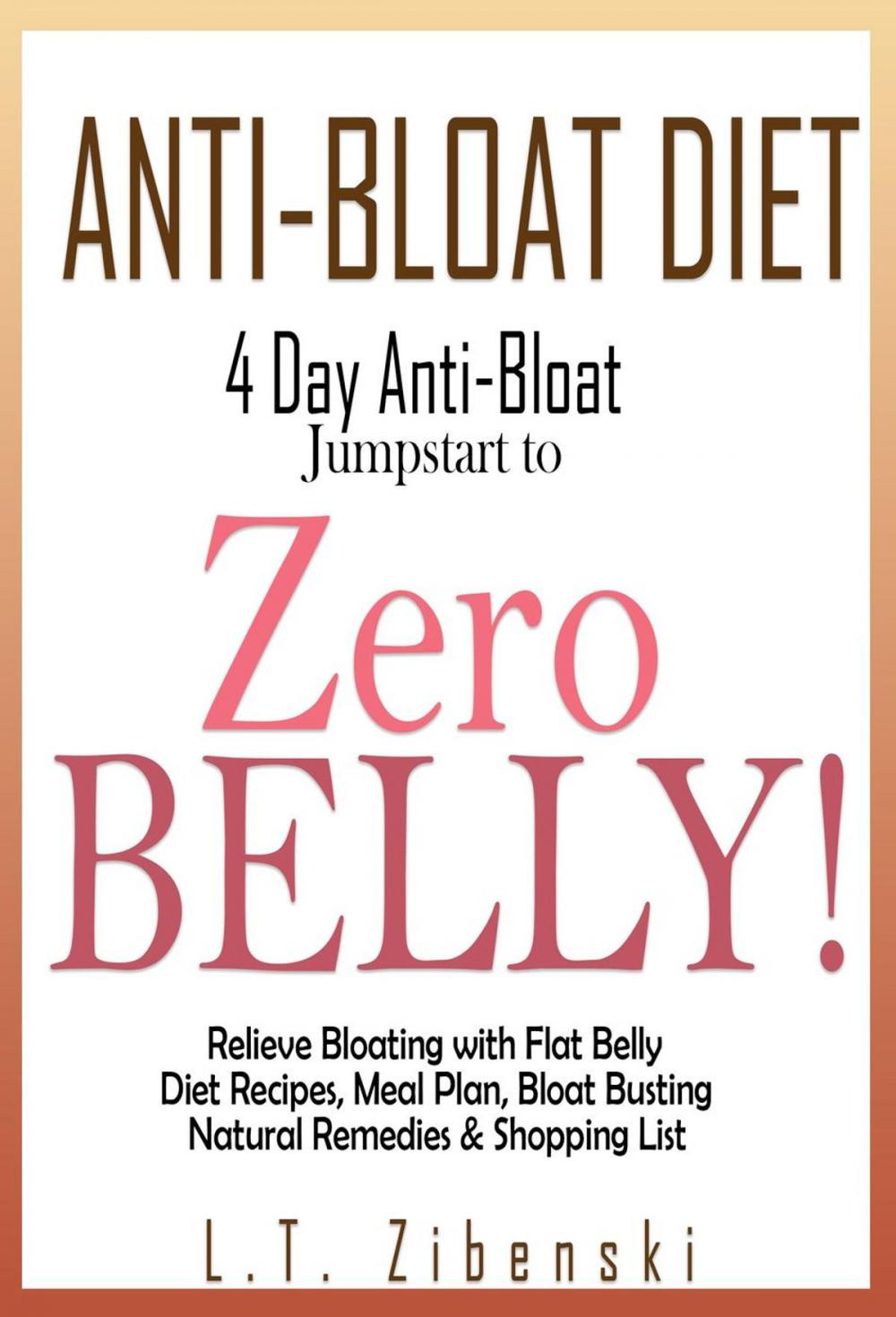 Big bigCover of Anti-bloat Diet: 4 Day Anti-Bloat Jumpstart to Zero Belly! Relieve Bloating with Flat Belly Diet Recipes, Meal Plan, Bloat Busting Natural Remedies and Shopping List