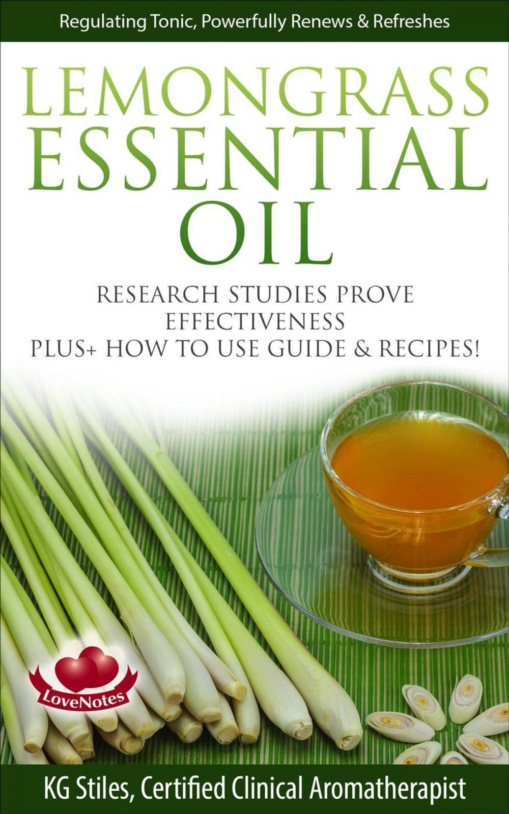 Big bigCover of Lemongrass Essential Oil Research Studies Prove Effectiveness Plus + How to Use Guide & Recipes