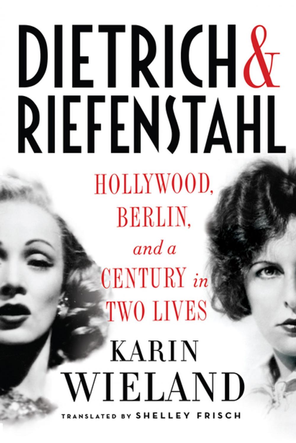 Big bigCover of Dietrich & Riefenstahl: Hollywood, Berlin, and a Century in Two Lives