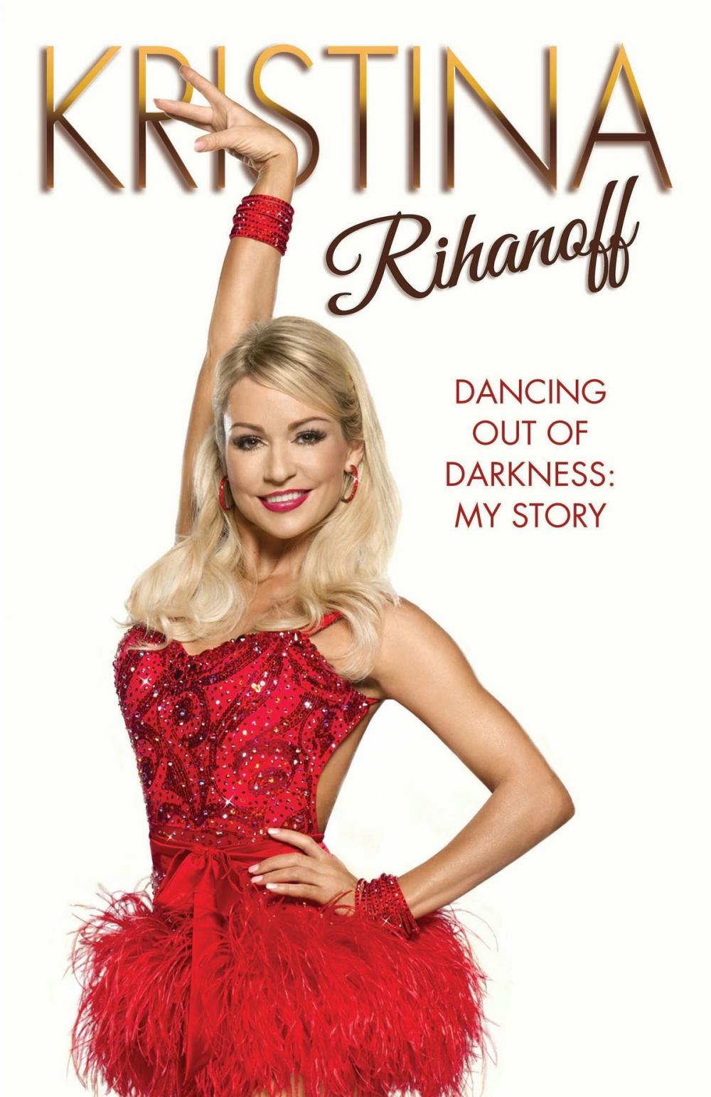 Big bigCover of Kristina Rihanoff: Dancing Out of Darkness - My Story