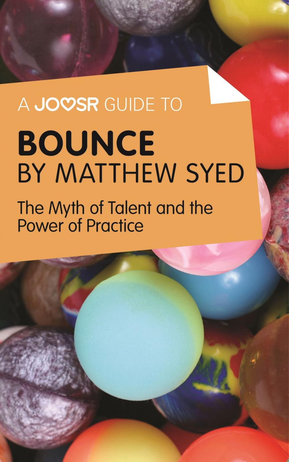 Big bigCover of A Joosr Guide to... Bounce by Matthew Syed: The Myth of Talent and the Power of Practice