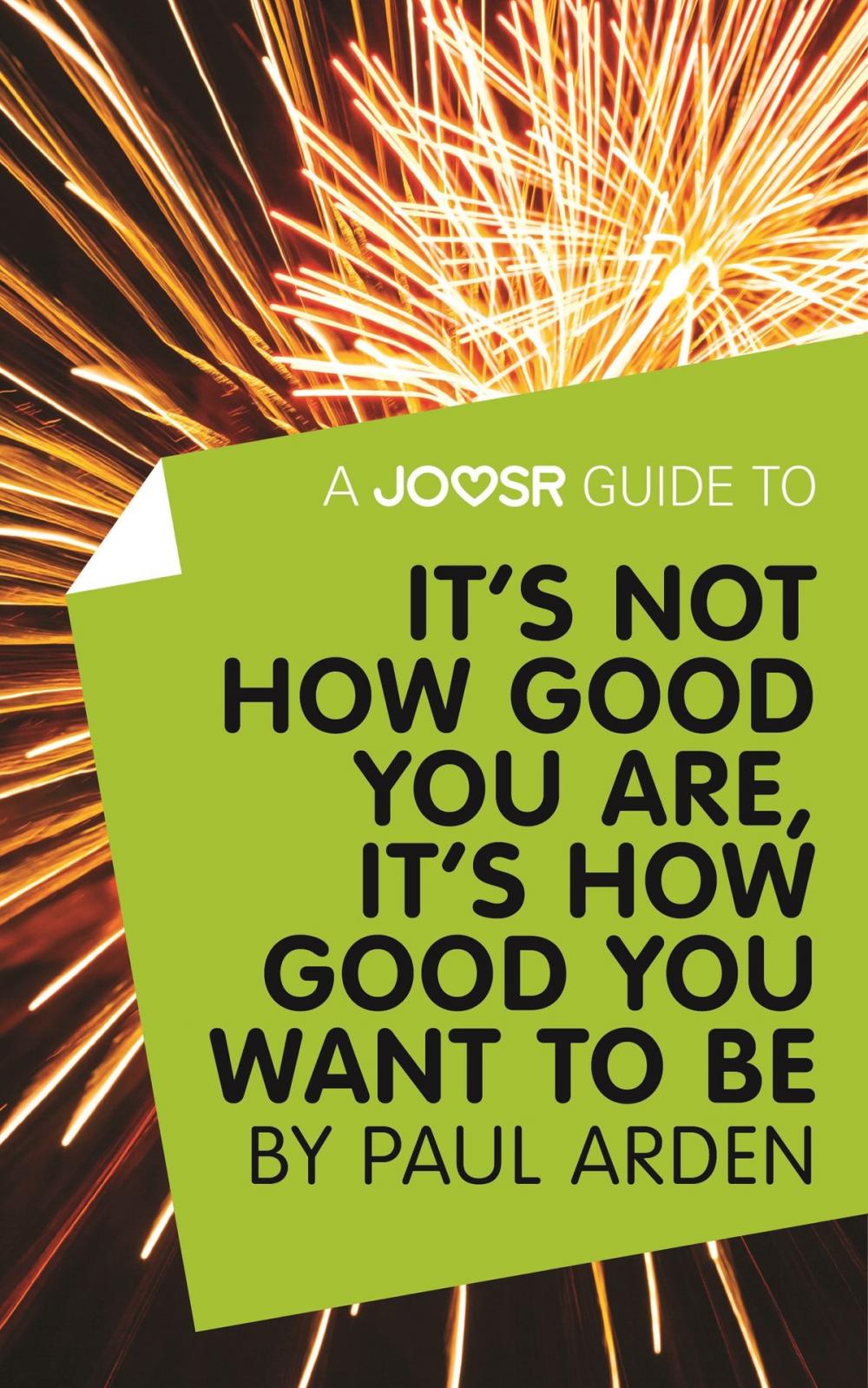 Big bigCover of A Joosr Guide to... It's Not How Good You Are, It’s How Good You Want to Be by Paul Arden