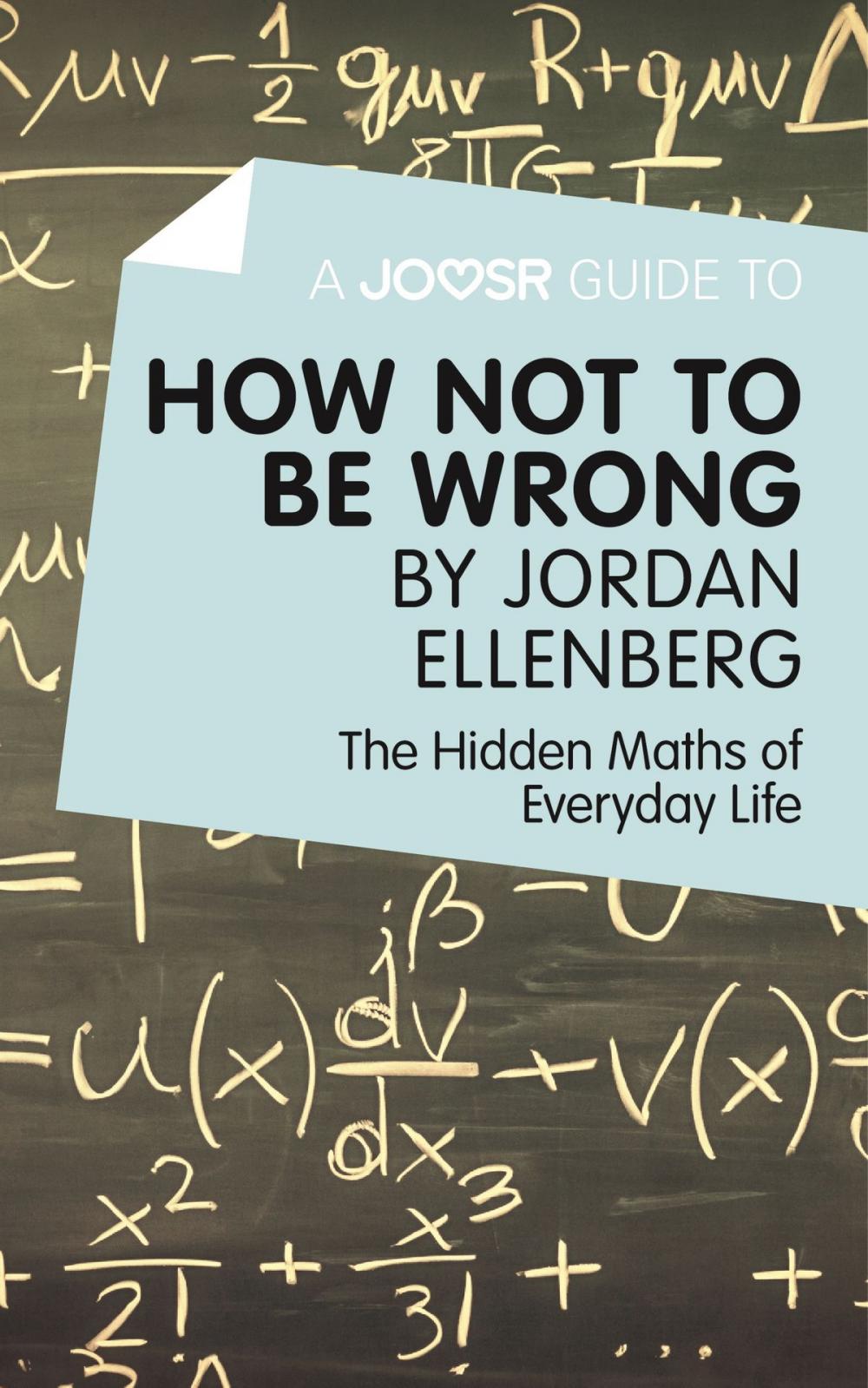 Big bigCover of A Joosr Guide to... How Not to Be Wrong by Jordan Ellenberg: The Hidden Maths of Everyday Life