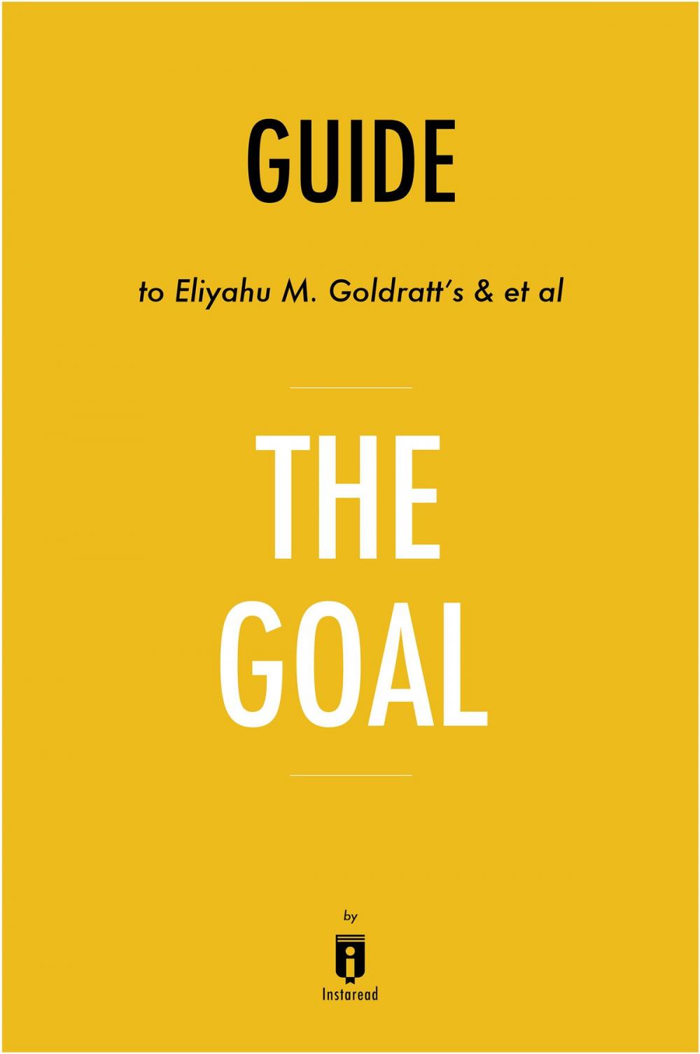 Big bigCover of Guide to Eliyahu M. Goldratt’s & et al The Goal by Instaread