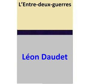 Cover of L’Entre-deux-guerres by Léon Daudet, Léon Daudet