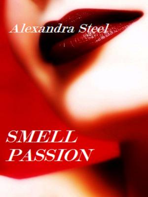 Cover of the book Smell Passion by Alexandra Steel