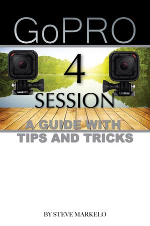 Book cover of GOPRO HERO 4 SESSION: A GUIDE with TIPS AND TRICKS
