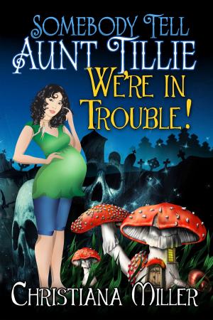 Cover of the book Somebody Tell Aunt Tillie We're In Trouble! by Cara McKenna, Charlotte Stein