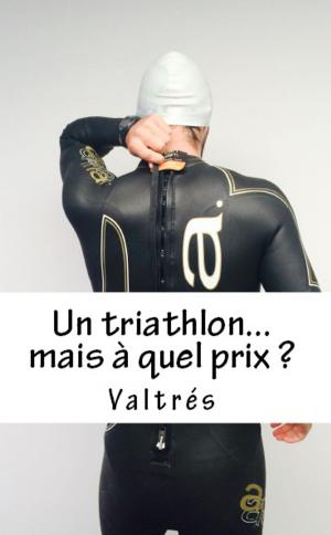 Cover of Un triathlon...mais à quel prix ?
