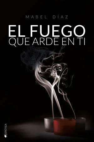 Cover of the book El fuego que arde en ti by Moruena Estríngana