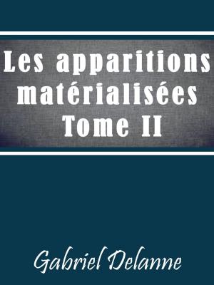Cover of the book Les Apparitions Matérialisées - Tome II by Bernardo Guimarães