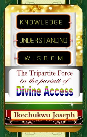 Book cover of Knowledge, Understanding, Wisdom: the tripartite force in the pursuit of Divine Access