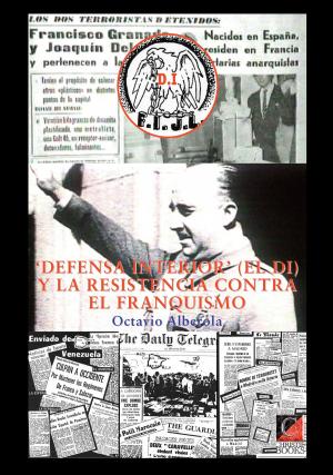 Cover of the book ‘DEFENSA INTERIOR’ (EL DI) Y LA RESISTENCIA CONTRA EL FRANQUISMO by Daniel O’Guérin
