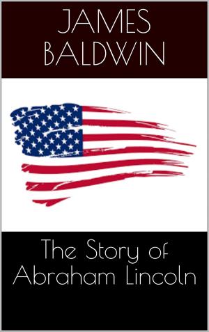 Cover of the book The Story of Abraham Lincoln by by Jay Little