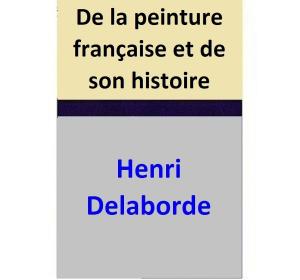 Cover of the book De la peinture française et de son histoire by Henri Delaborde