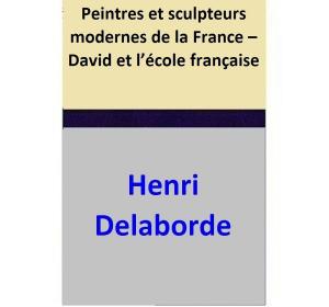 Cover of Peintres et sculpteurs modernes de la France – David et l’école française