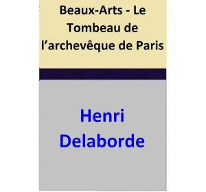Cover of Beaux-Arts - Le Tombeau de l’archevêque de Paris
