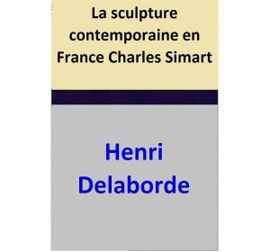Cover of the book La sculpture contemporaine en France — Charles Simart by Carré White