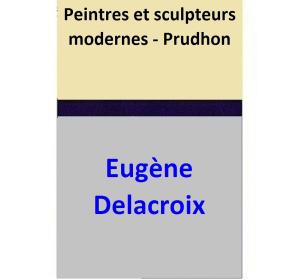 Cover of the book Peintres et sculpteurs modernes - Prudhon by Peter Bergquist