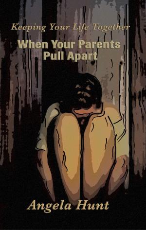 Cover of the book Keeping Your Life Together When Your Parents Pull Apart by Angela Hunt