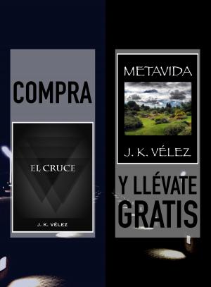 Cover of the book Compra EL CRUCE y llévate gratis METAVIDA by Elena Larreal, J. K. Vélez