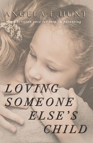 Cover of the book Loving Someone Else's Child by Angela Hunt