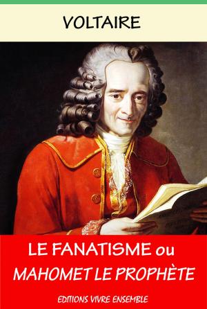 Cover of the book Le Fanatisme ou Mahomet Le Prophète by Marc Elder