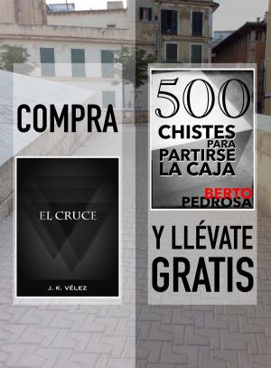Cover of the book Compra EL CRUCE y llévate gratis 500 CHISTES PARA PARTIRSE LA CAJA by Jeff Vrolyks