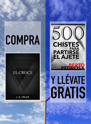 Cover of the book Compra EL CRUCE y llévate gratis 500 CHISTES PARA PARTIRSE EL AJETE by J. K. Vélez