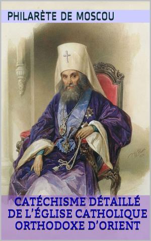 Cover of the book Catéchisme détaillé de l’Église catholique orthodoxe d’Orient by Fédor Dostoïevski