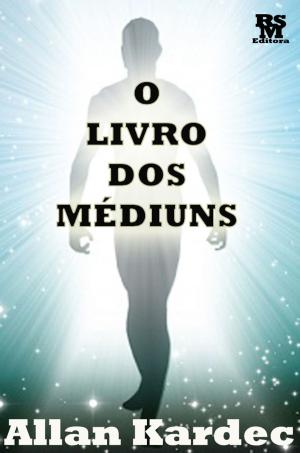 Cover of the book O Livro dos Médiuns [Índice Ativo] by Edward Willian Pane
