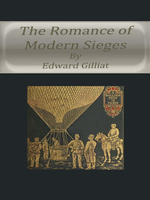Cover of the book The Romance of Modern Sieges by John Bloundelle-Burton
