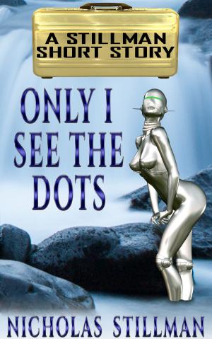 Cover of the book Only I See the Dots by Nicholas Stillman