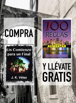 Cover of the book Compra UN COMIENZO PARA UN FINAL y llévate gratis 100 REGLAS PARA AUMENTAR TU PRODUCTIVIDAD by J. K. Vélez, Sofía Cassano
