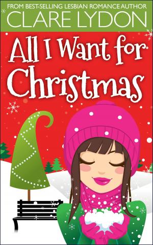 Cover of the book All I Want For Christmas by Clare Lydon