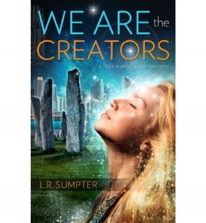 Cover of the book We Are The Creators by Annie Stillwater Gray