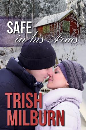 Cover of the book Safe in His Arms by Trish Milburn